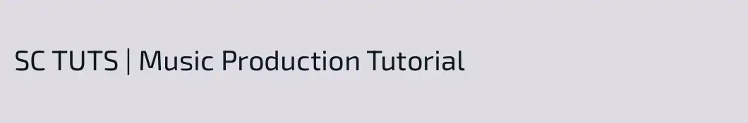 SC TUTS | Music Production Tutorial
